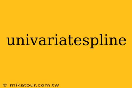 univariatespline