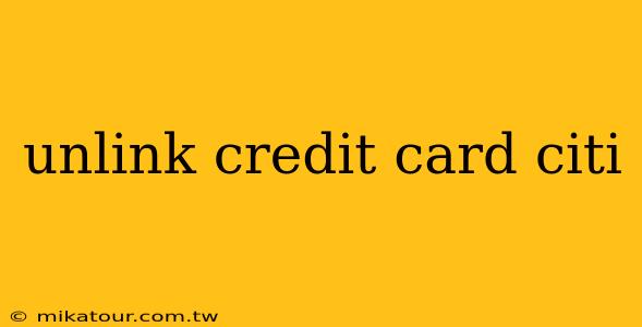 unlink credit card citi