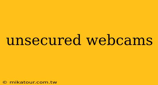 unsecured webcams