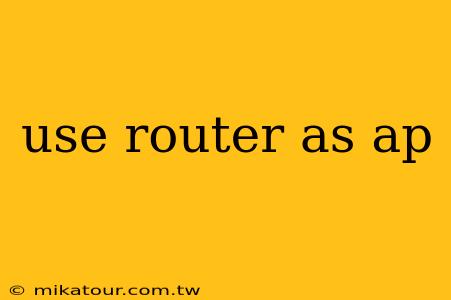 use router as ap