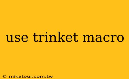 use trinket macro