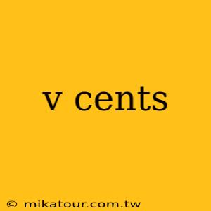 v cents