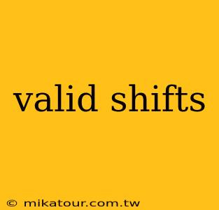 valid shifts