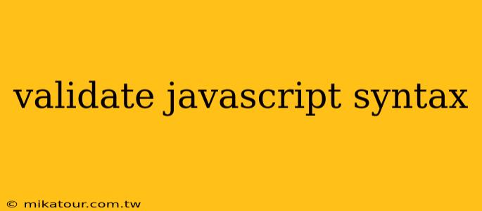 validate javascript syntax