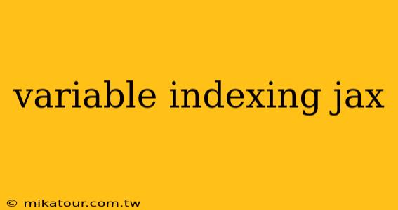 variable indexing jax