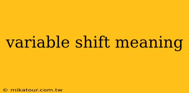 variable shift meaning