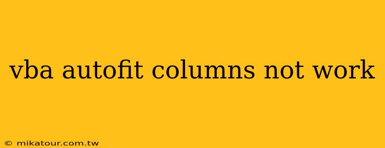 vba autofit columns not work