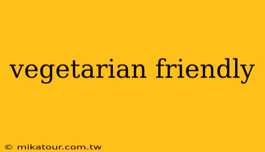 vegetarian friendly