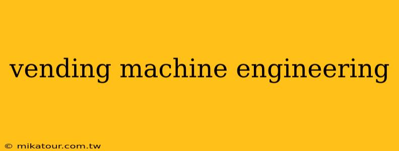 vending machine engineering