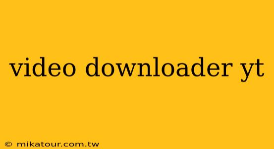 video downloader yt