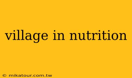 village in nutrition