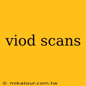 viod scans