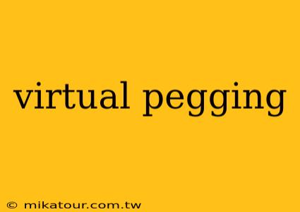 virtual pegging