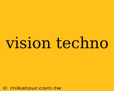 vision techno