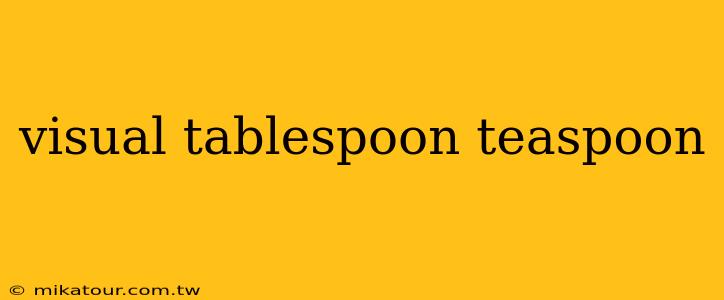 visual tablespoon teaspoon