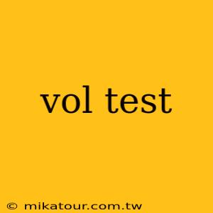 vol test