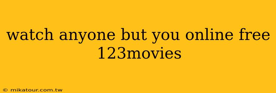 watch anyone but you online free 123movies