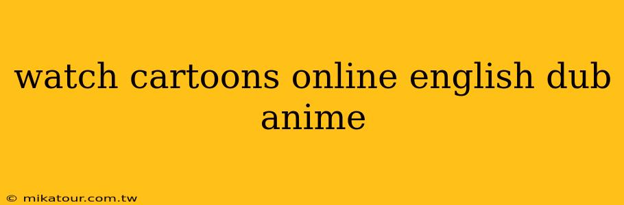 watch cartoons online english dub anime