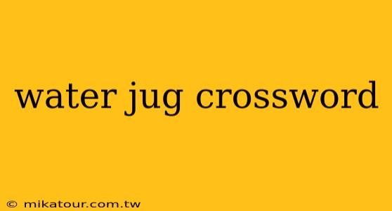 water jug crossword