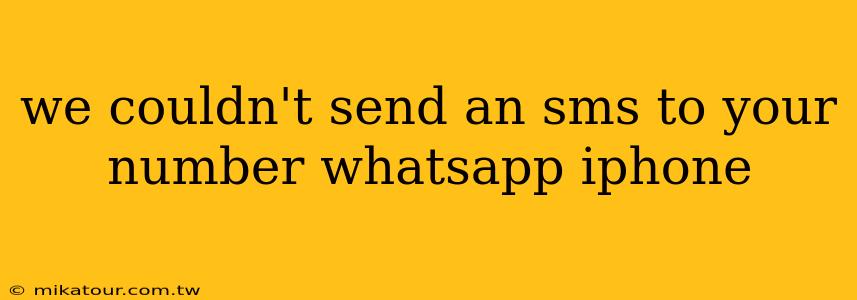 we couldn't send an sms to your number whatsapp iphone