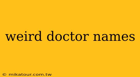 weird doctor names