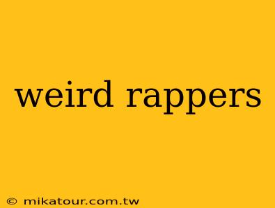 weird rappers