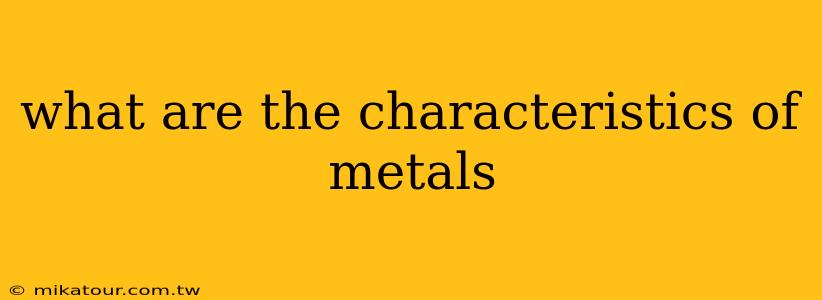 what are the characteristics of metals