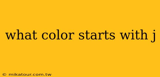 what color starts with j