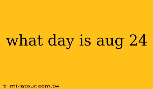 what day is aug 24