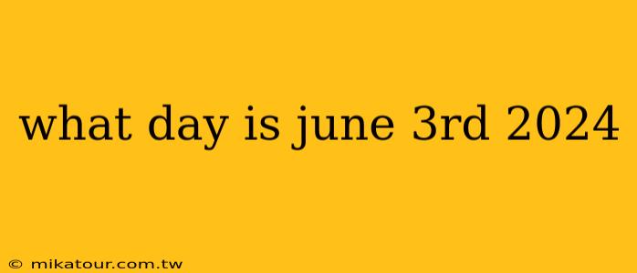 what day is june 3rd 2024