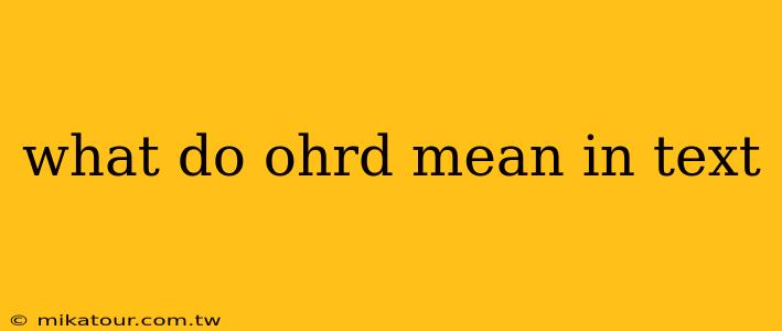 what do ohrd mean in text