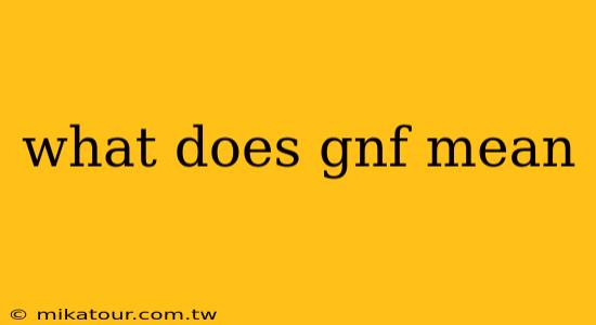 what does gnf mean