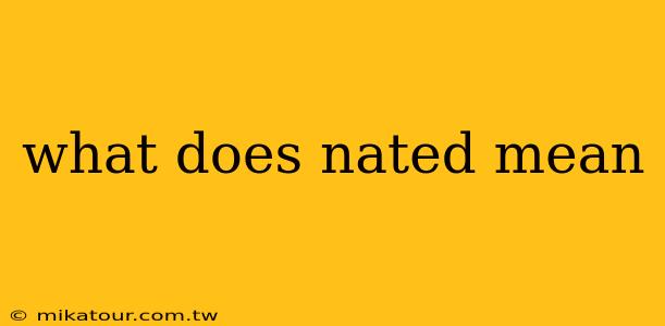 what does nated mean