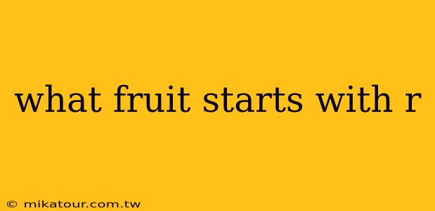 what fruit starts with r