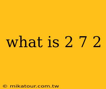 what is 2 7 2