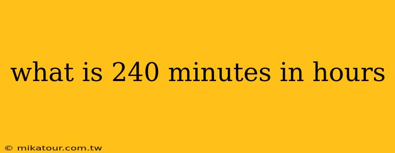 what is 240 minutes in hours