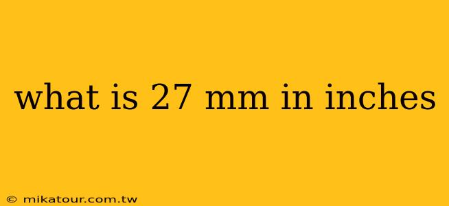 what is 27 mm in inches