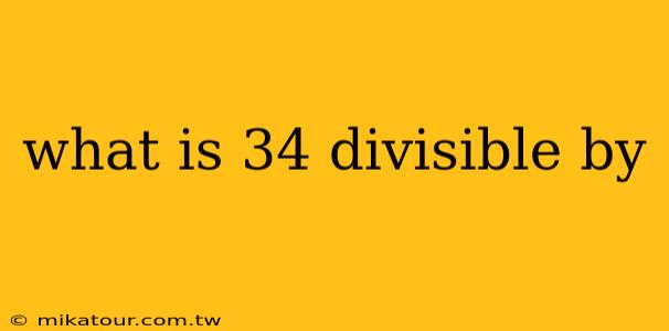 what is 34 divisible by