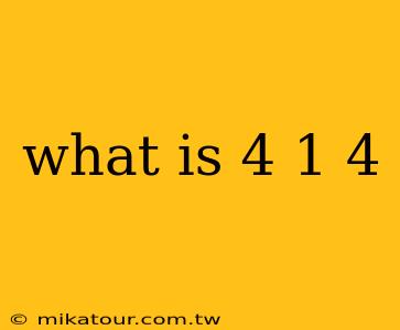 what is 4 1 4