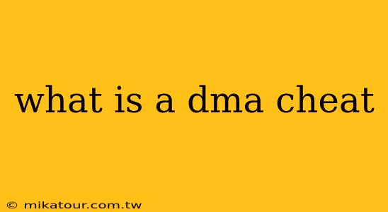 what is a dma cheat