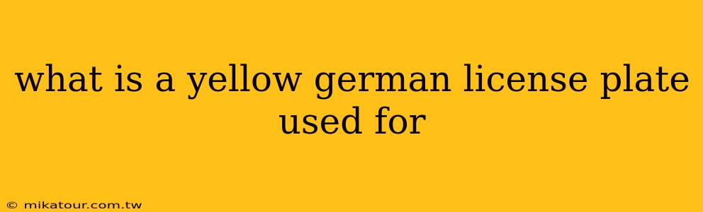 what is a yellow german license plate used for