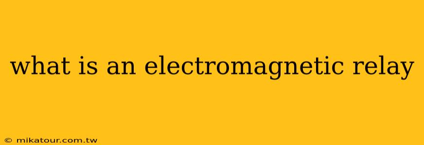 what is an electromagnetic relay