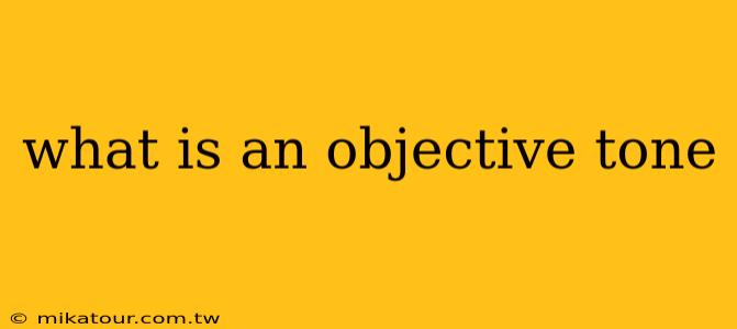 what is an objective tone