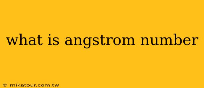 what is angstrom number