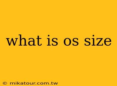 what is os size