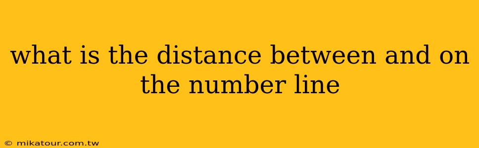 what is the distance between and on the number line