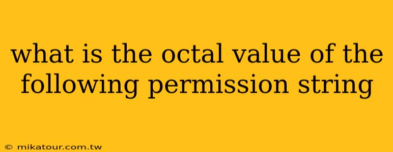 what is the octal value of the following permission string