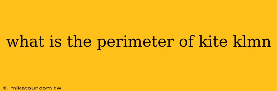 what is the perimeter of kite klmn