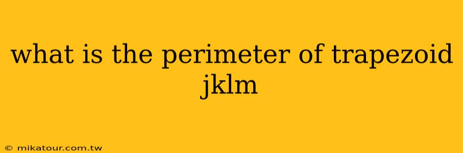 what is the perimeter of trapezoid jklm