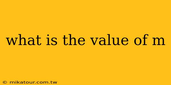 what is the value of m